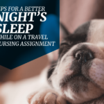 6 Tips For A Better Night's Sleep While on a Travel Nursing Assignment