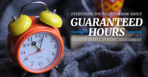 Everything You Need to Know About Guaranteed Hours on Your Travel Nursing Assignment