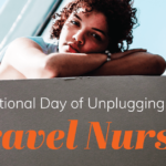 National Day of Unplugging for Travel Nursing Travel Nurses