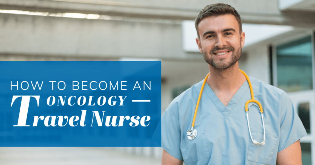 How to Become An Oncology Travel Nurse