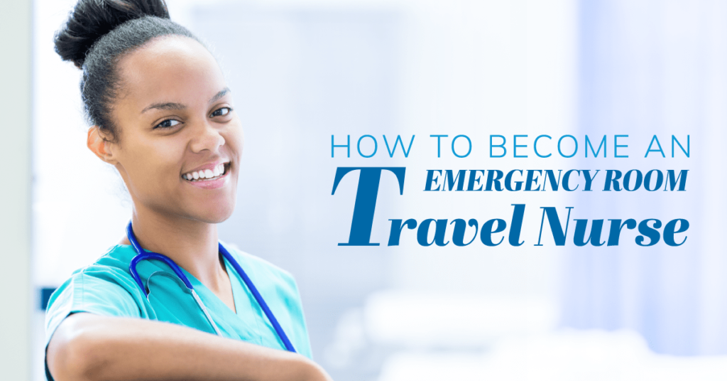 How to Become an Emergency Room Travel Nurse﻿