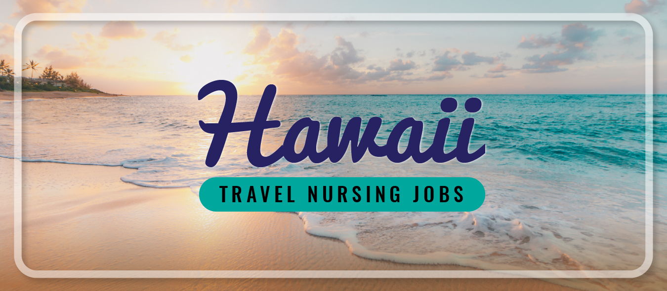 Hawaii Travel Nursing Traveling Nurse Jobs Hawaii